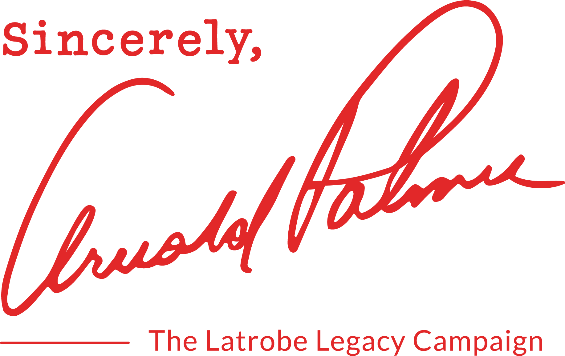Sincerely Arnold Palmer - the Latrobe Legacy Campaign
